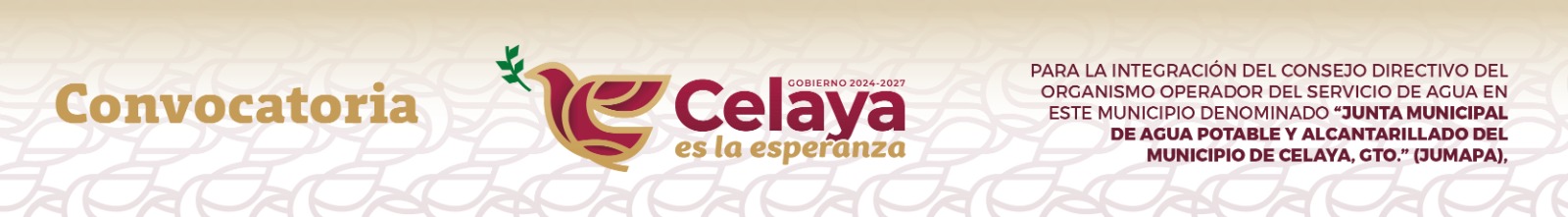 CONVOCATORIA: PARA LA INTEGRACIÓN DEL CONSEJO DIRECTIVO DEL ORGANISMO OPERADOR DEL SERVICIO DE AGUA EN ESTE MUNICIPIO DENOMINADO “JUNTA MUNICIPAL DE AGUA POTABLE Y ALCANTARILLADO DEL MUNICIPIO DE CELAYA, GTO.” (JUMAPA),